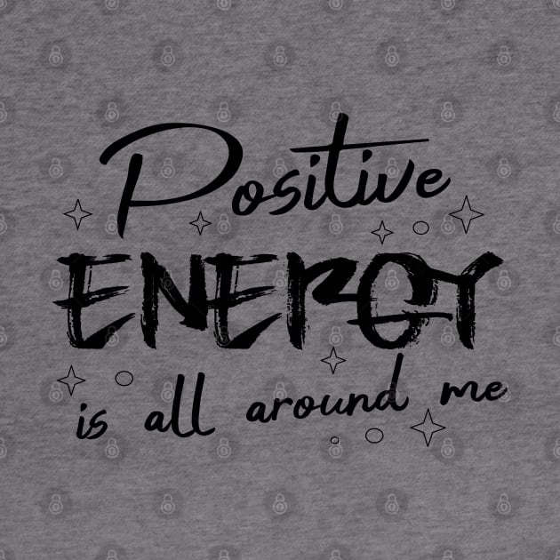 Positive energy is all around me, Find strength in yourself, uplifting state of mind by FlyingWhale369